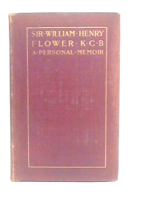 Sir William Henry Flower: A Personal Memoir von Charles J.Cornish