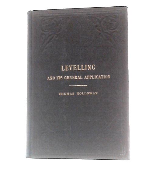 Levelling And Its General Application von Thomas Holloway