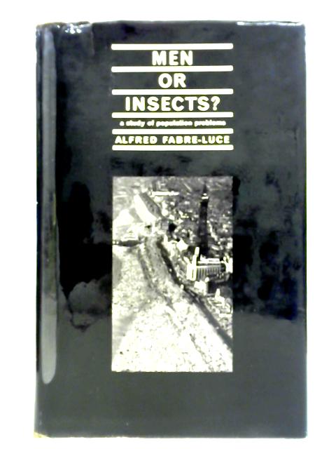 Men Or Insects?: A Study Of Population Problems By Alfred Fabre-Luce