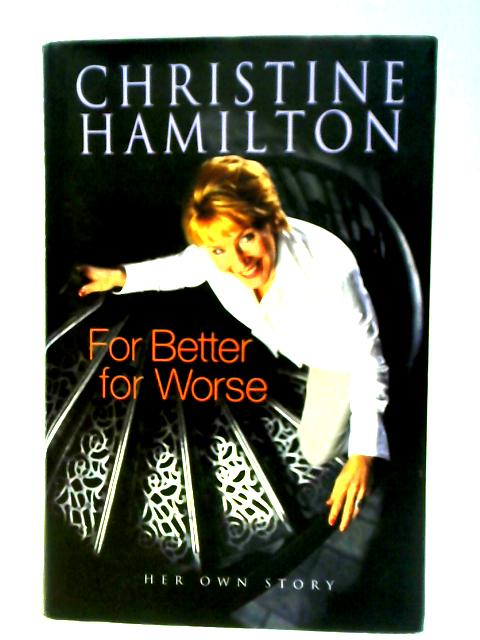 For Better for Worse Christine Hamilton Her own story By Christine Hamilton