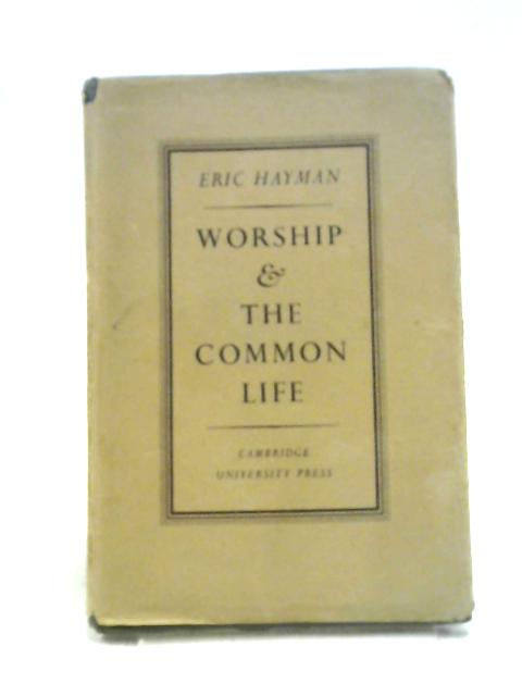 Worship & The Common Life By Eric Hayman