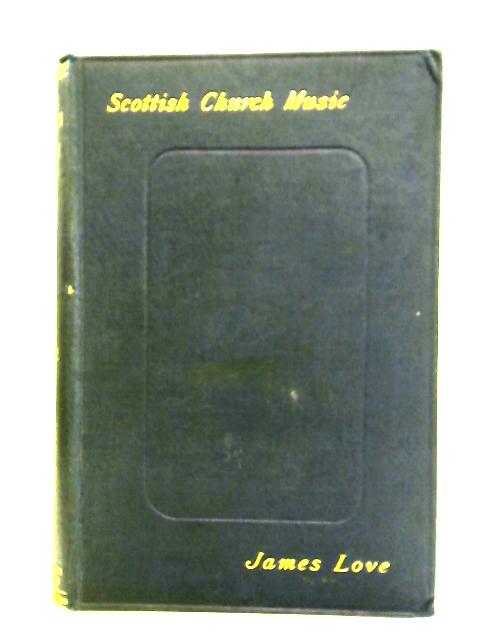 Scottish Church Music, Its Composers and Sources von James Love