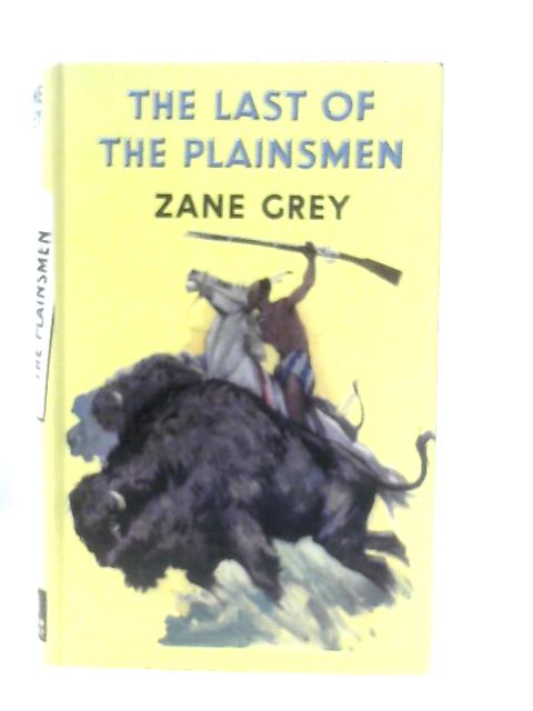 The Last Of The Plainsmen By Zane Grey