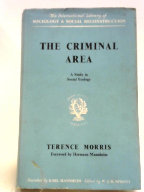 The Criminal Area: A Study in Social Ecology par Terence Morris