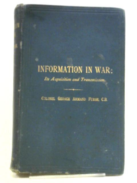 Information in War: Its Acquisition and Transmission von Colonel George Armand Furse