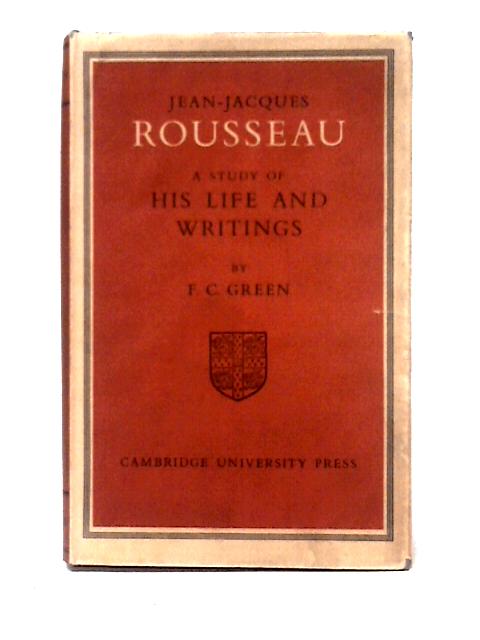 Jean-Jacques Rousseau: A Critical Study of His Life and Writings von F. C. Green