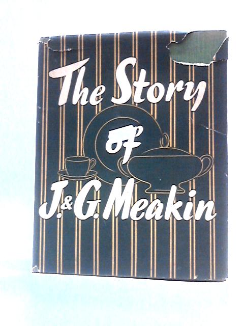 The Story of J & G Meakin von Bernard Hollowood