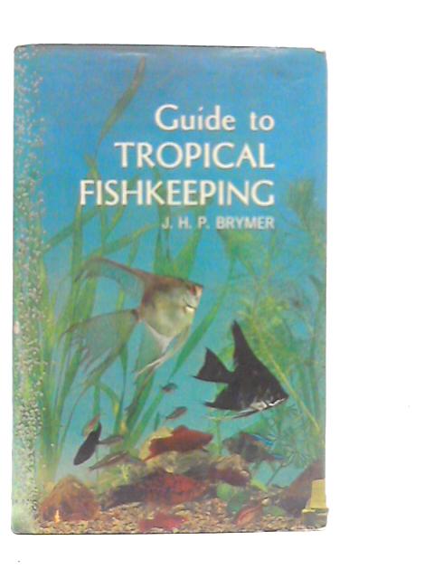 Guide to Tropical Fishkeeping By J.H.P.Brymer