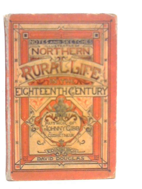 Notes and Sketches Illustrative of Northern Rural Life in the Eighteenth Century