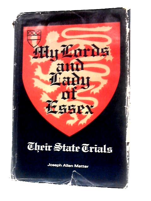 My Lords And Lady Of Essex: Their State Trials By Joseph Allen Matter