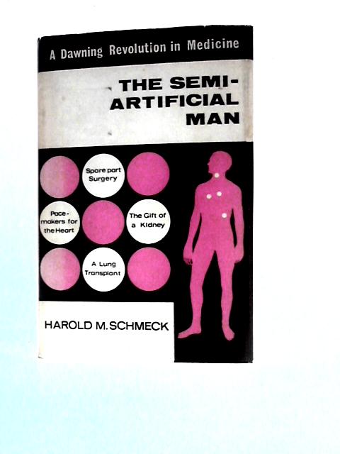 The Semi-Artificial Man: A Dawning Revolution In Medicine von Harold M. Schmeck