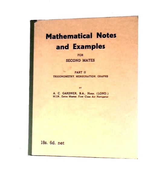 Mathematical Notes and Examples For Second Mates Part II von A. C. Gardner