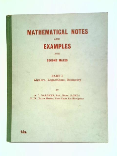 Mathematical Notes And Examples For Second Mates: Part I By A. C. Gardner