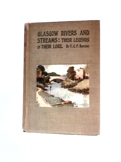 Glasgow Rivers And Streams Their Legend And Lore By T.C.F.Brotchie