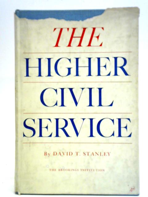 Higher Civil Service: Evaluation of Federal Personnel Practices By David T. Stanley