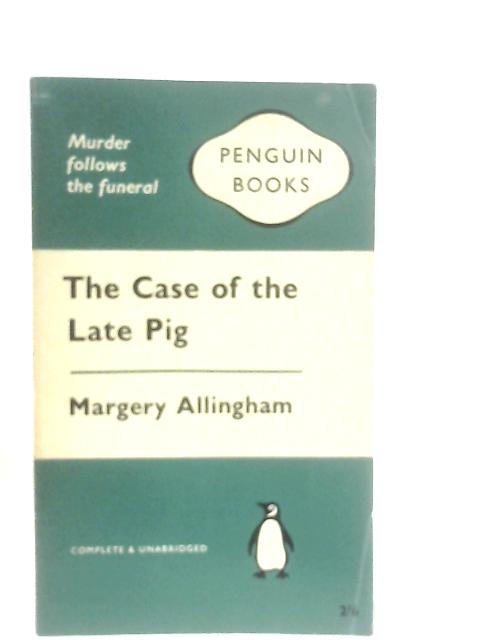 The Case of the Late Pig By Margery Allingham