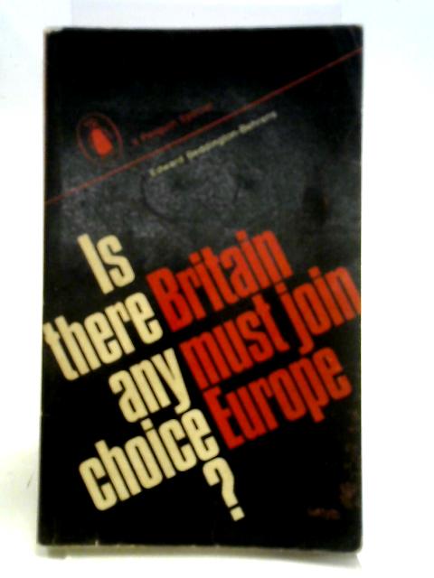 Is There Any Choice? Britain Must Join Europe (Penguin specials) By Edward Beddington-Behrens