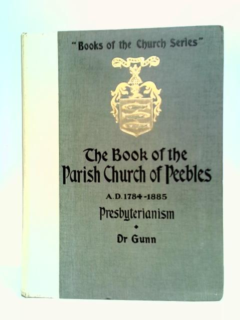 The Parish Church of Peebles, A.D. 1784-1885 - Presbyterianism By Dr. Gunn