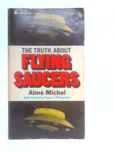The Truth About Flying Saucers By Aim Michel