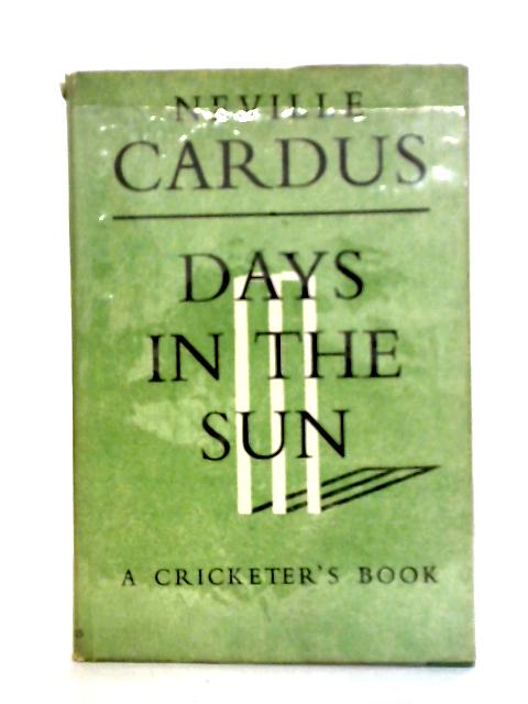 Days in the Sun By Neville Cardus