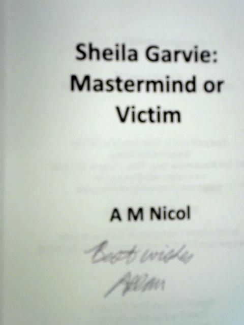 Sheila Garvie - Mastermind or Victim By A. M. Nicol