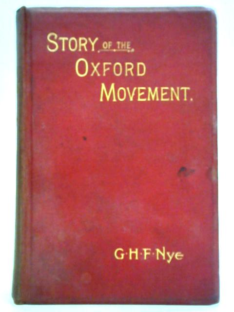 The Story of the Oxford Movement; A Book for the Times von G. H. F. Nye