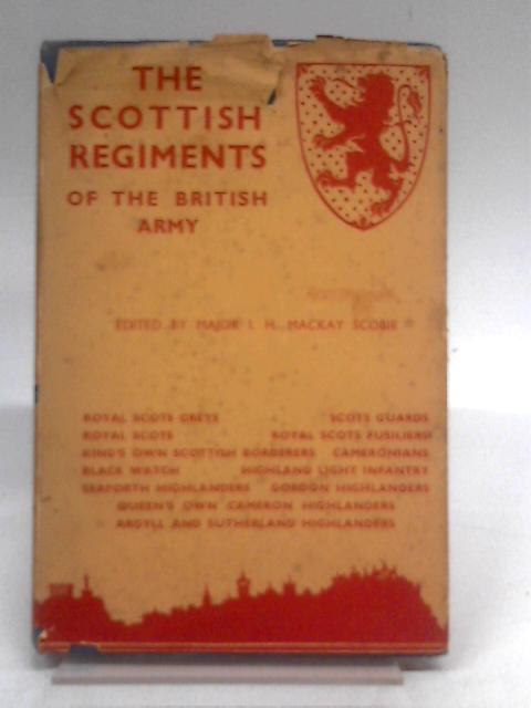 The Scottish Regiments of the British Army. von I.H. Mackay Scobie