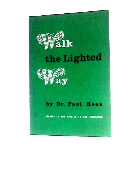 Walk the Lighted Way By Dr. Paul Rees