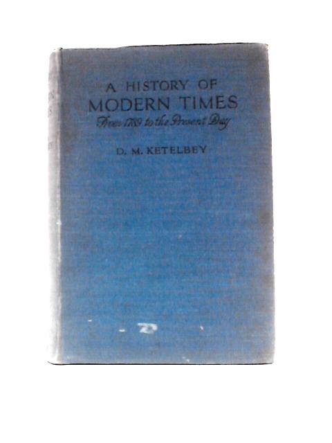 A History Of Modern Times: From 1789 To The Present Day von D. M. Ketelbey