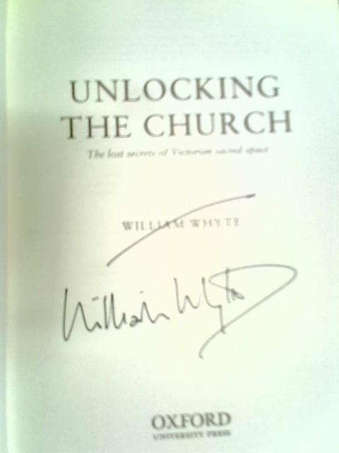 Unlocking The Church: The Lost Secrets of Victorian Sacred Space By William Whyte