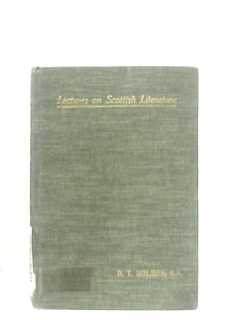 Lectures On Scottish Literature By D. T. Holmes