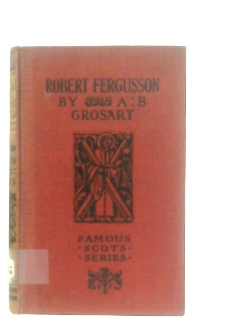 Robert Fergusson By A. B. Grosart