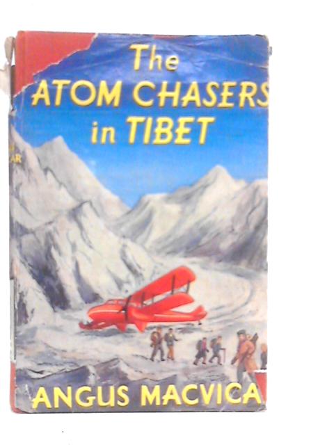 The Atom Chasers in Tibet By Angus MacVicar