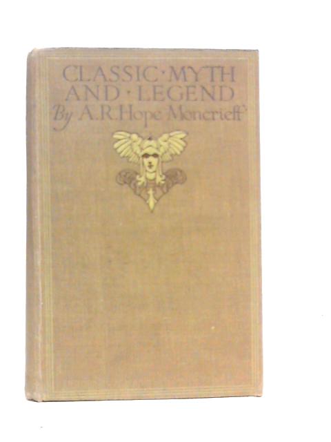 Classic Myth and Legend By A.R.Hope Moncrieff