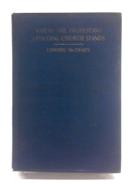 Where The Protestant Episcopal Church Stands By Edward McCrady