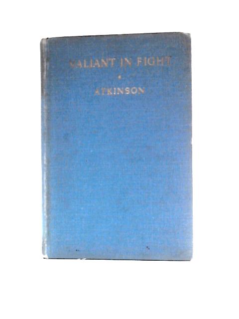 Valiant in Fight By B. F. C.Atkinson