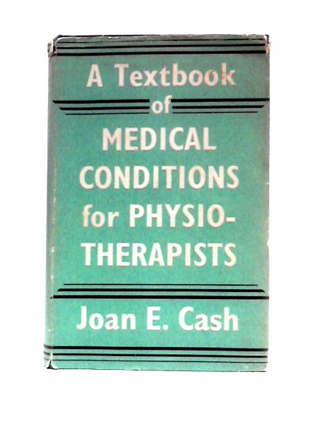 A Textbook Of Medical Conditions For Physiotherapists von Joan E. Cash