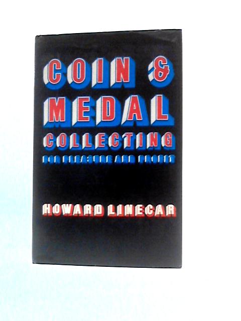 Coin and Medal Collecting for Pleasure and Profit By Howard Walter Arthur Linecar