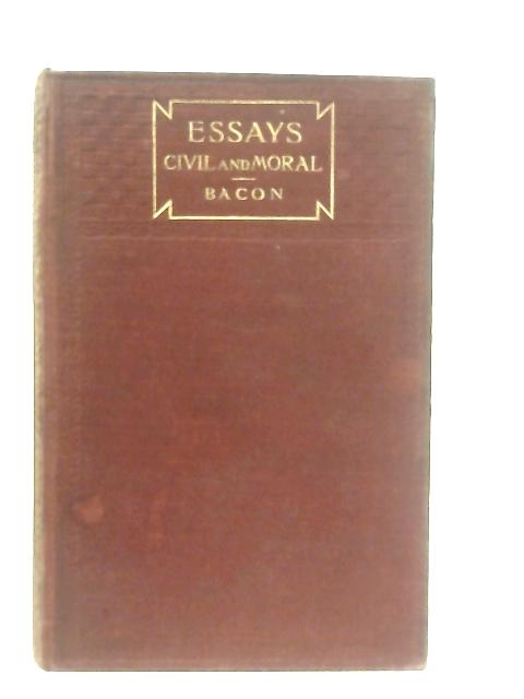 Essays Civil and Moral By Francis Bacon