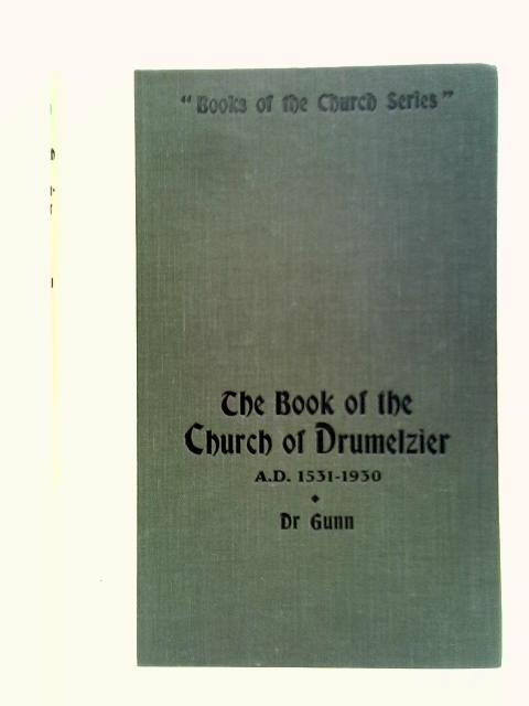 The Church Of Drumelzier, A.D. 1531-1930 von Dr. Gunn