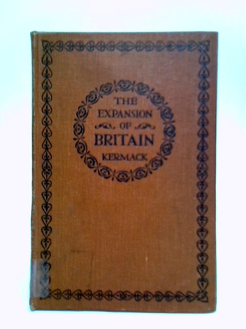 The Expansion Of Britain From The Age Of The Discoveries By W. R. Kermack