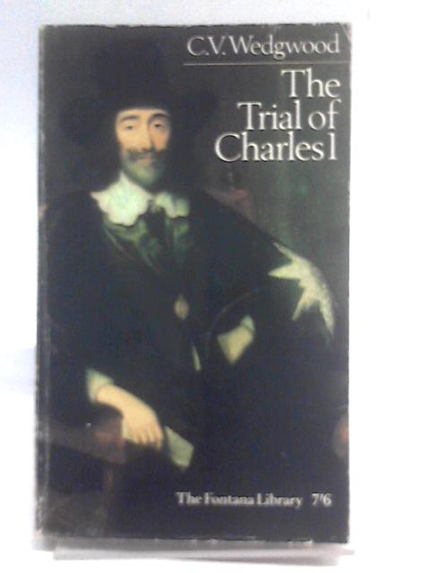 The Trial Of Charles I By C V Wedgwood