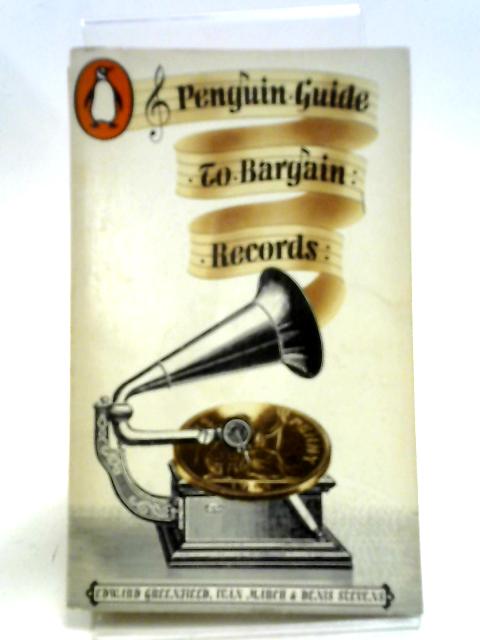 Penguin Guide to Bargain Records By Edward Greenfield, Ivan March & Dennis Stevens