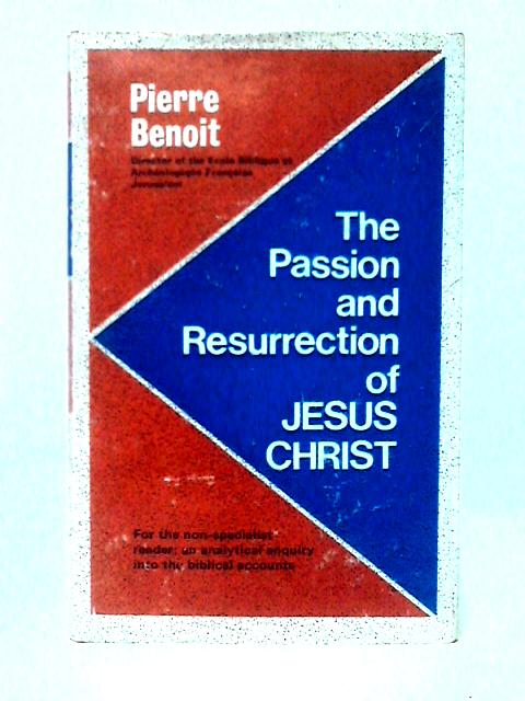 Passion and Resurrection of Jesus Christ By Pierre Benoit