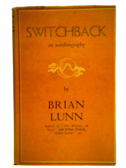 Switchback. An Autobiography By Brian Lunn