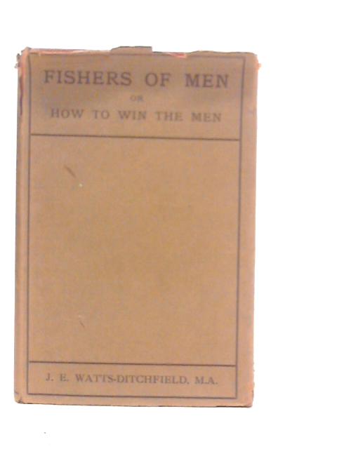 Fishers Of Men Or How To Win The Men By J E.Watts-Ditchfield