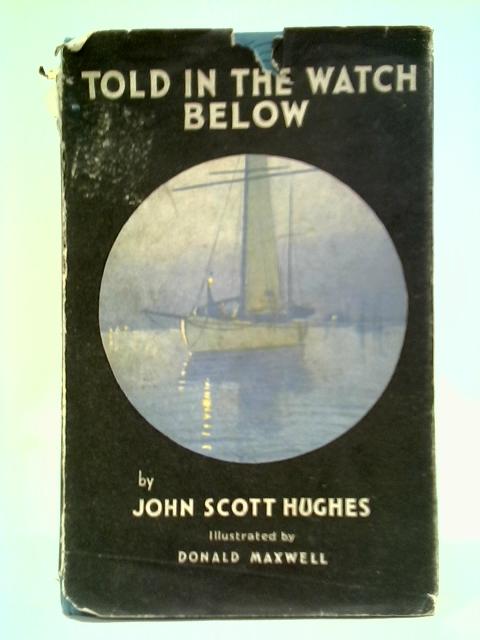 Told In The Watch Below By John Scott Hughes