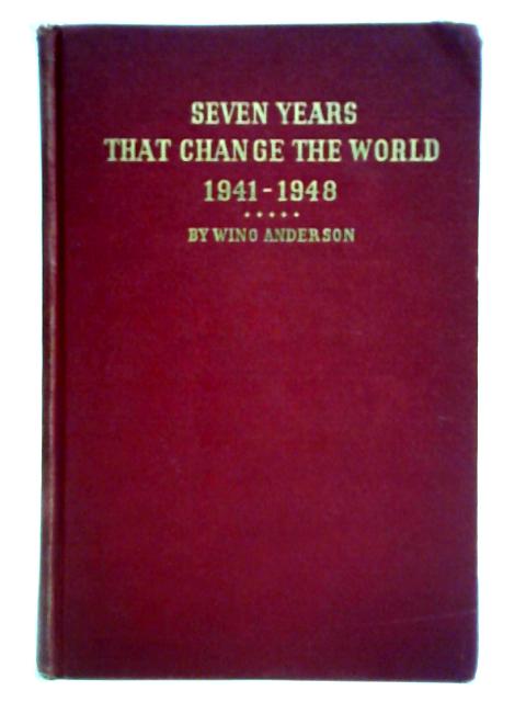 Seven Years That Change The World, 1941-1948 von Wing Anderson