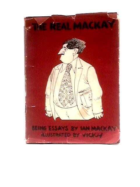 The Real Mackay: Being Essays by Ian Mackay von Ian Mackay