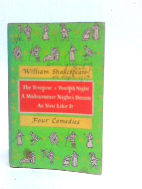 Four Great Comedies. A Midsummer Nights Dream, As you Like It, Twelfth Night, The Tempest By William Shakespeare